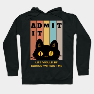 Admit It Life Would Be Boring Without Me Hoodie